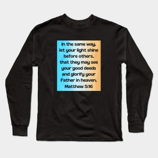 Bible Verse Matthew 5:16 Long Sleeve T-Shirt